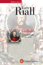 Garibaldi. L invenzione di un eroe