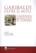 Garibaldi oltre il mito. L azienda agricola di Caprera