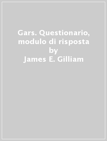 Gars. Questionario, modulo di risposta - James E. Gilliam | 