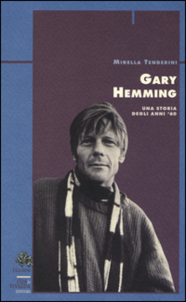 Gary Hemming. Una storia degli anni '60 - Mirella Tenderini