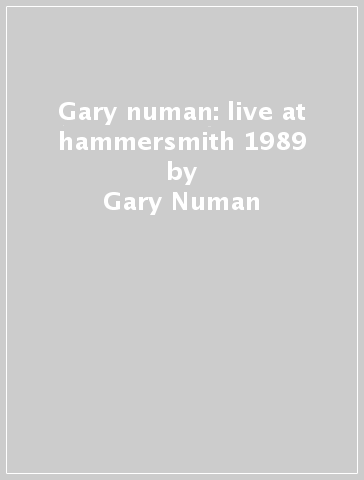 Gary numan: live at hammersmith 1989 - Gary Numan