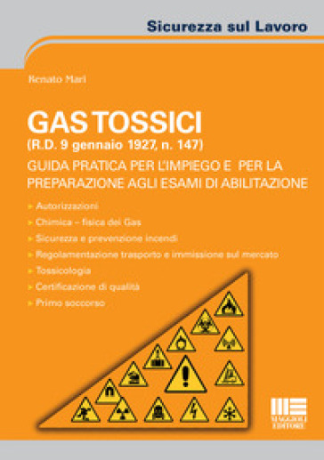 Gas tossici (R.D. 9 gennaio 1927, n. 147). Guida pratica per l'impiego e per la preparazione agli esami di abilitazione - Renato Mari