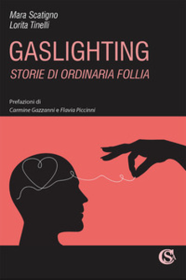 Gaslighting. Storie di ordinaria follia - Mara Scatigno - Lorita Tinelli