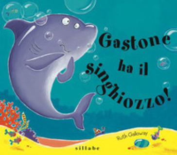 Gastone ha il singhiozzo! Ediz. a colori - Ruth Galloway