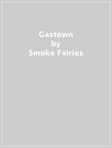 Gastown - Smoke Fairies