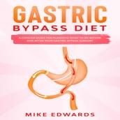 Gastric Bypass Diet: A Concise Guide for Planning What to Do Before and After your Gastric Bypass Surgery