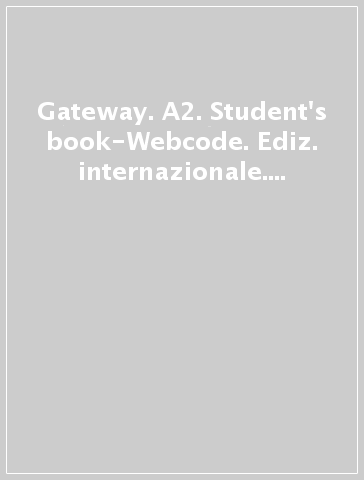 Gateway. A2. Student's book-Webcode. Ediz. internazionale. Per le Scuole superiori. Con espansione online