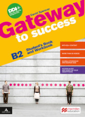 Gateway to success. B2. Student s book and Workbook. With Ready for exams. Per le Scuole superiori. Con e-book. Con espansione online