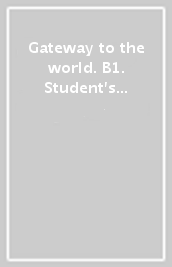Gateway to the world. B1. Student s book. Per le Scuole superiori. Con app. Con e-book