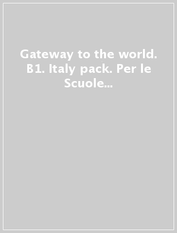 Gateway to the world. B1. Italy pack. Per le Scuole superiori. Con app. Con e-book