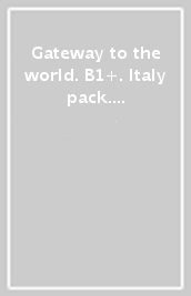 Gateway to the world. B1+. Italy pack. Per le Scuole superiori. Con app. Con e-book