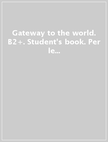 Gateway to the world. B2+. Student's book. Per le Scuole superiori. Con e-book. Con espansione online