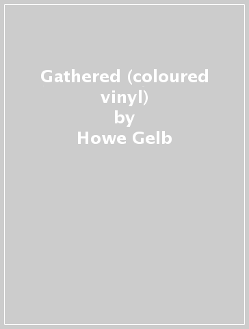 Gathered (coloured vinyl) - Howe Gelb