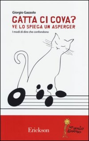 Gatta ci cova? Ve lo spiega un Asperger. I modi di dire che confondono - Giorgio Gazzolo