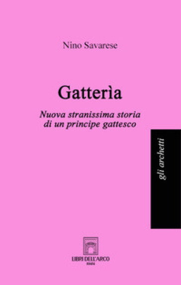 Gatterìa. Nuova stranissima storia di un principe gattesco - Nino Savarese