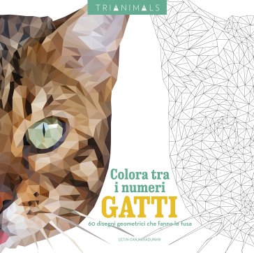 Gatti. 60 disegni geometrici che fanno le fusa. Colora tra i numeri. Ediz. illustrata - Cetin C. Karaduman