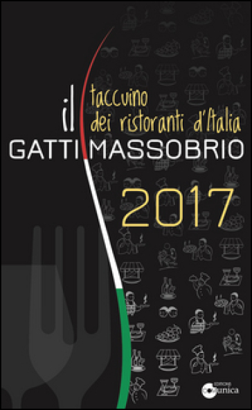 Il Gatti Massobrio 2017. Taccuino dei ristoranti d'Italia - Paolo Massobrio - Marco Gatti