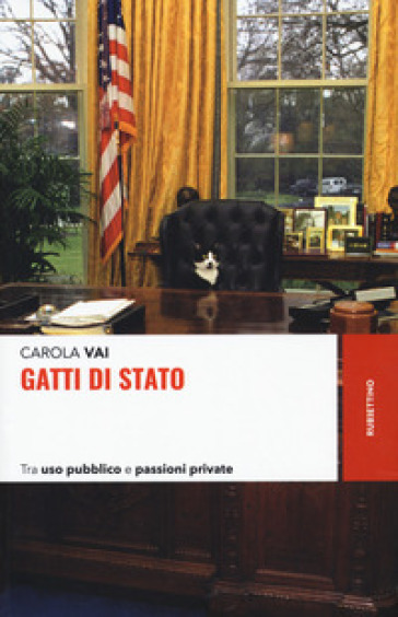 Gatti di Stato. Tra uso pubblico e passioni private - Carola Vai