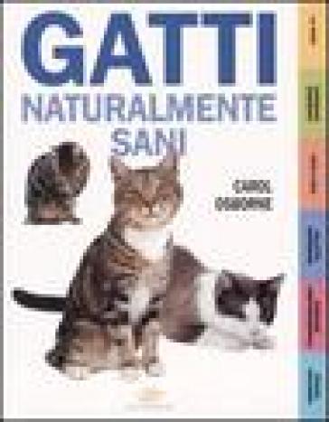 Gatti naturalmente sani - Carol Osborne