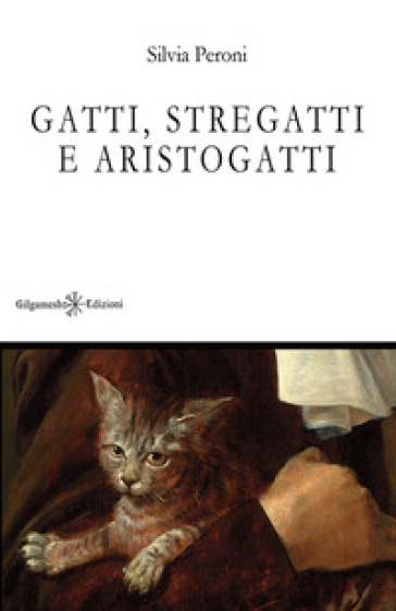 Gatti, stregatti e aristogatti. Con Libro in brossura - Silvia Peroni