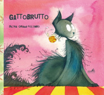 Gattobrutto. Ediz. a colori - Silvia Oriana Colombo