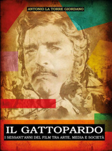 Il Gattopardo. I sessant'anni del film tra arte, media e società - Antonio  La Torre Giordano - Libro - Mondadori Store