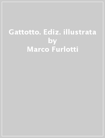 Gattotto. Ediz. illustrata - Marco Furlotti
