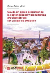 Gaudí, un genio precursor de la sostenibilidad y biomimética arquitectónicas con un siglo de antelación