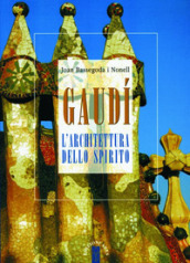 Gaudi. L architettura dello spirito