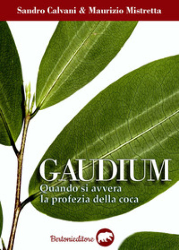 Gaudium. Quando si avvera la profezia della coca - Sandro Calvani - Maurizio Mistretta