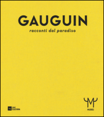 Gauguin. Racconti dal paradiso. Catalogo della mostra (Milano, 28 ottobre 2015-21 febbraio 2016)