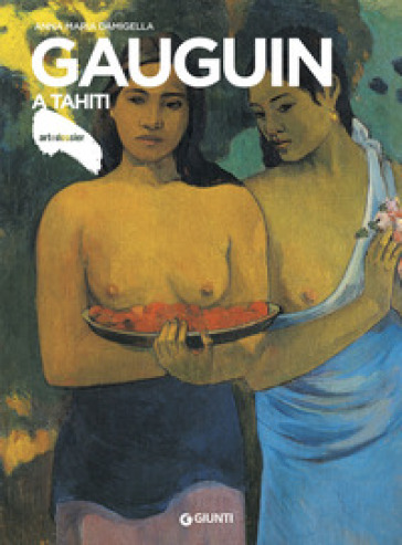 Gauguin a Tahiti - Anna Maria Damigella