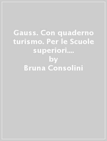 Gauss. Con quaderno turismo. Per le Scuole superiori. Con e-book. Con espansione online. Vol. 3 - Bruna Consolini