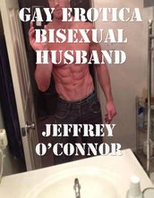 Gay Erotica: Bisexual Husband
