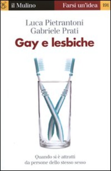 Gay e lesbiche. Quando si è attratti da persone dello stesso sesso - Luca Pietrantoni - Gabriele Prati