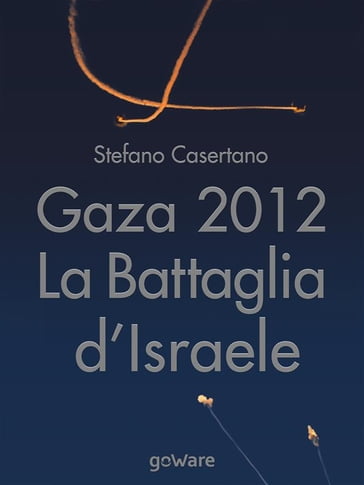 Gaza 2012: La Battaglia d'Israele - Stefano Casertano