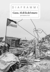 Gaza. Al di là del muro. Ediz. illustrata