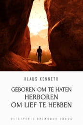 Geboren Om Te Haten Herboren Om Lief Te Hebben