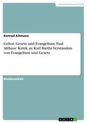 Gebot, Gesetz und Evangelium. Paul Althaus  Kritik an Karl Barths Verständnis von Evangelium und Gesetz