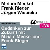 Gedanken zur Zukunft mit Miriam Meckel und Frank Rieger - lit.COLOGNE live (ungekürzt)