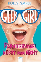 Geek Girl. Paradiesvögel küsst man nicht