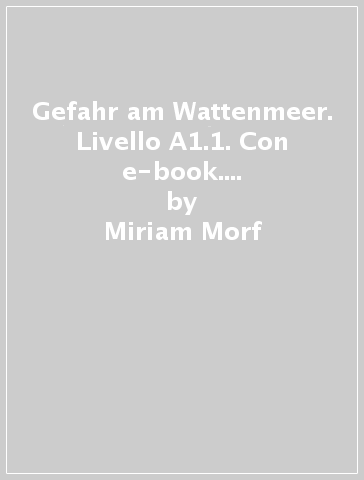 Gefahr am Wattenmeer. Livello A1.1. Con e-book. Con espansione online - Miriam Morf