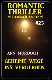 Geheime Wege ins Verderben: Romantic Thriller Mitternachtsedition 23