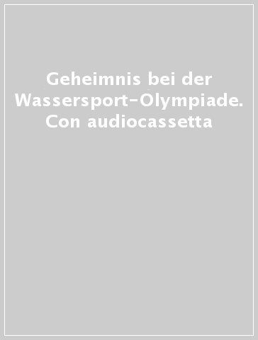 Geheimnis bei der Wassersport-Olympiade. Con audiocassetta