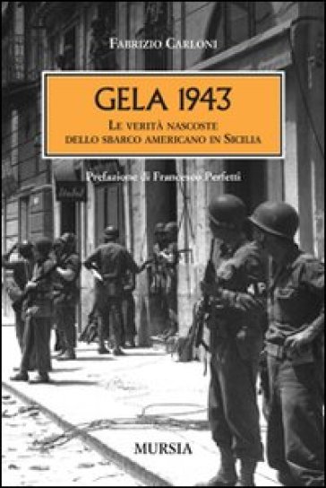 Gela 1943. Le verità nascoste dello sbarco americano in Sicilia - Fabrizio Carloni