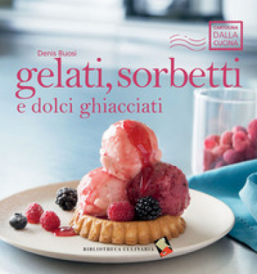 Gelati, sorbetti e dolci ghiacciati - Denis Buosi