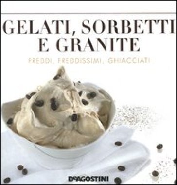 Gelati, sorbetti e granite - Enzo Bettelli