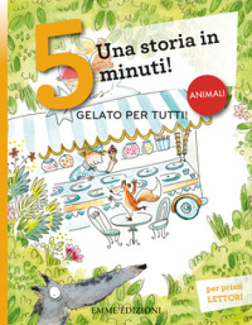 Gelato per tutti! Una storia in 5 minuti! Ediz. a colori - Giuditta Campello