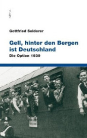 Gell, hinter den bergen ist deutschland. Die option 1939