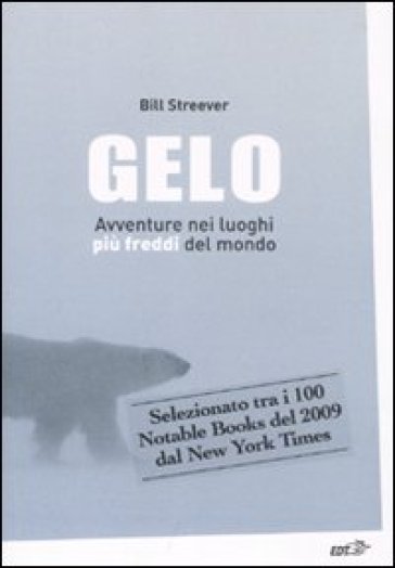 Gelo. Avventure nei luoghi più freddi del mondo - Bill Streever